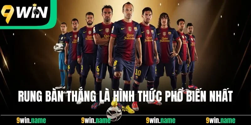 Rung bàn thắng là hình thức phổ biến nhất Rung bàn thắng là hình thức phổ biến nhất