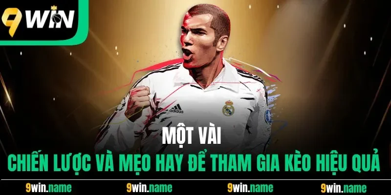 Một vài chiến lược và mẹo hay để tham gia kèo hiệu quả Một vài chiến lược và mẹo hay để tham gia kèo hiệu quả