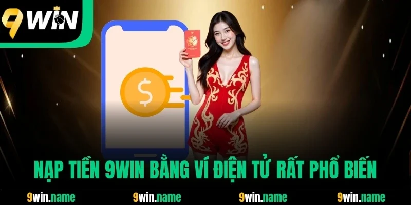 Nạp tiền 9win bằng ví điện tử rất phổ biến Nạp tiền 9win bằng ví điện tử rất phổ biến